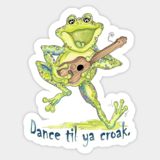 Dance Til Ya Croak Sticker